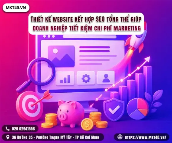 Thiết kế website kết hợp SEO tổng thể giúp doanh nghiệp tiết kiệm chi phí marketing