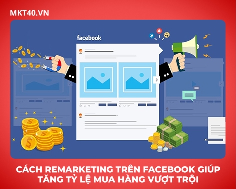 Cách Remarketing Trên Facebook Giúp Tăng Tỷ Lệ Mua Hàng Vượt Trội