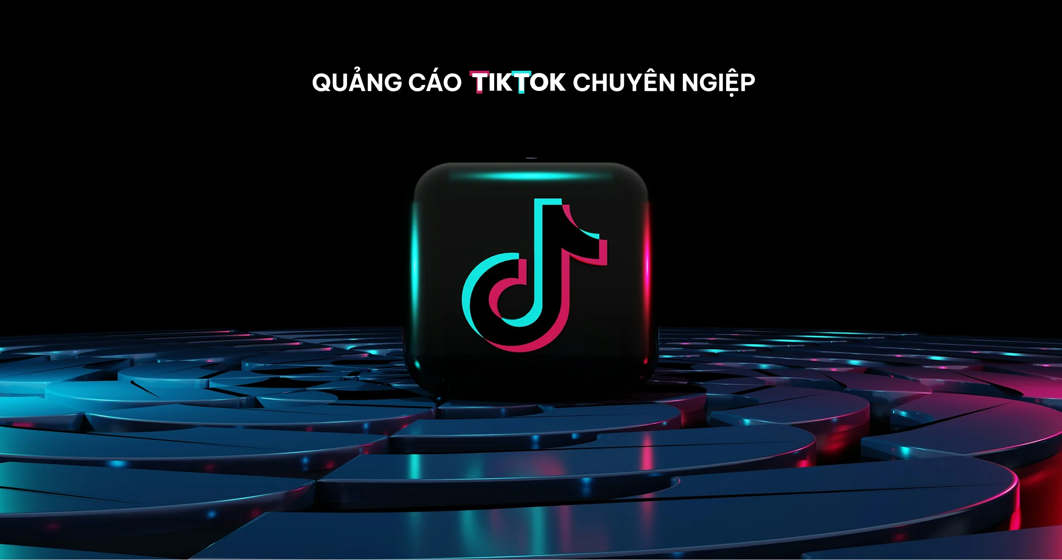 QUẢNG CÁO TIKTOK CHUYÊN NGHIỆP