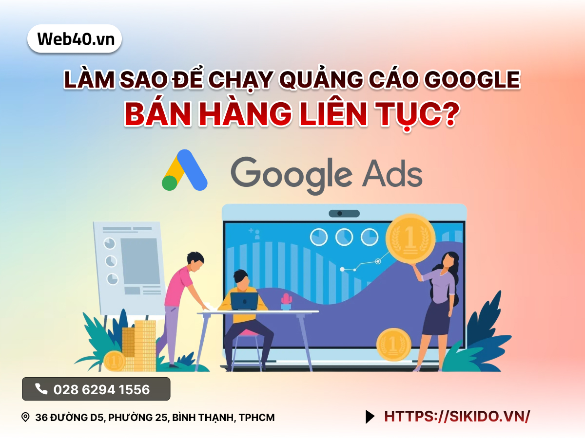 Làm sao để chạy quảng cáo Google bán hàng liên tục?