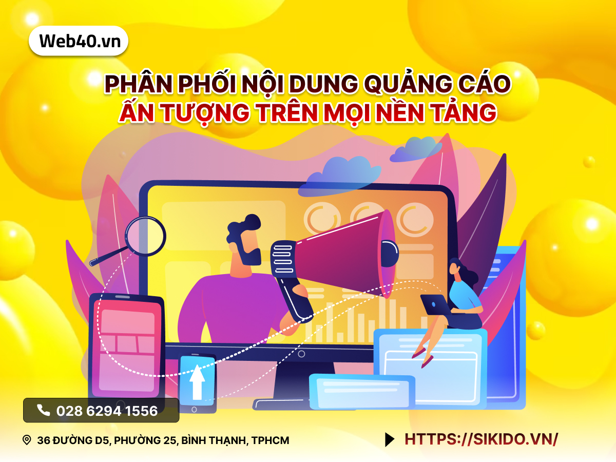 PHÂN PHỐI NỘI DUNG QUẢNG CÁO ẤN TƯỢNG TRÊN MỌI NỀN TẢNG