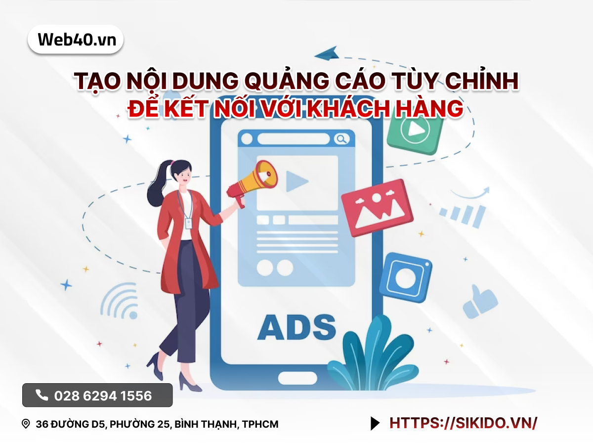 TẠO NỘI DUNG QUẢNG CÁO TÙY CHỈNH ĐỂ KẾT NỐI VỚI KHÁCH HÀNG