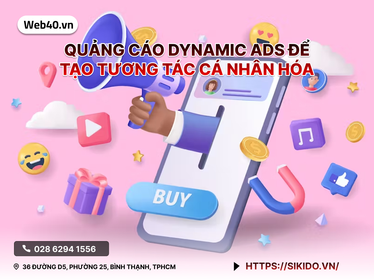 QUẢNG CÁO DYNAMIC ADS ĐỂ TẠO TƯƠNG TÁC CÁ NHÂN HOÁ