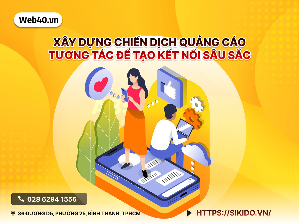 Xây dựng Chiến Dịch Quảng cáo Tương tác để Tạo Kết Nối Sâu sắc